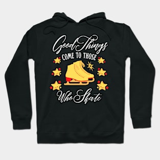 Good Things Come to Those Who Skate | Funny ice skating design Hoodie